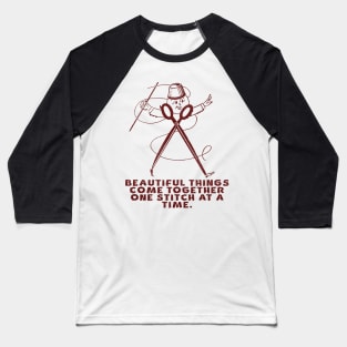 Beautiful Things Come Together One Stitch At A Time Baseball T-Shirt